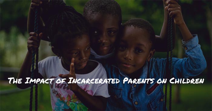 The Impact of Incarcerated Parents on Children